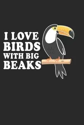 I Love Birds with big Beaks: Ornithology Toco toucan Notebook 6x9 Inches 120 dotted pages for notes, drawings, formulas - Organizer writing book pl