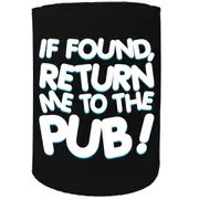 Alcohol Stubby Holder - If Found Return To Pub Hotel - Funny Novelty Birthday Gift Joke Beer Can Bottle