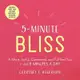 5-minute Bliss ― A More Joyful, Connected, and Fulfilled You in Just 5 Minutes a Day
