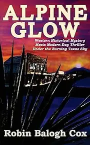 Alpine Glow: Western Historical Mystery Meets Modern Day Thriller Under the Burning Texas Sky: 1