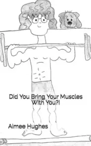 Did You Bring Your Muscles With You?! by Aimee Hughes (English) Paperback Book