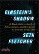 Einstein's Shadow ― A Black Hole, a Band of Astronomers, and the Quest to See the Unseeable