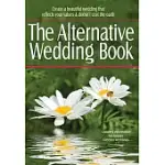 THE ALTERNATIVE WEDDING BOOK: CREATE A BEAUTIFUL WEDDING THAT REFLECTS YOUR VALUES AND DOESN’T COST THE EARTH