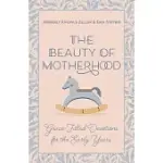 THE BEAUTY OF MOTHERHOOD: GRACE-FILLED DEVOTIONS FOR THE EARLY YEARS