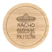 Nacho Average Politician Round Chopping Cheese Board Worlds Best MP Awesome