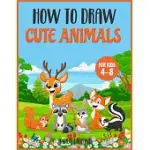 HOW TO DRAW CUTE ANIMALS FOR KIDS 4-8: AN ACTIVITY BOOK FOR ALL KIDS TO LEARN HOW TO DRAW WHILE HAVING FUN