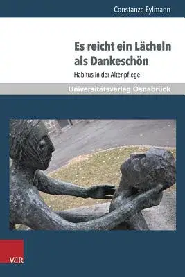 Es Reicht Ein Lacheln ALS Dankeschon: Habitus in Der Altenpflege