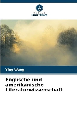 Englische und amerikanische Literaturwissenschaft [German] by Ying Wang