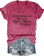 [SRHJOPNFR] Well Behaved Women Rarely Make History T Shirt Women Feminist Quotes Tops