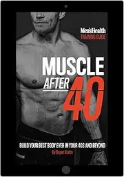 Men's Health: Muscle After 40: The Ultimate Step-by-Step Training Guide to Safely Build Your Best Body Ever in Your 40s and Beyond - Lose Unwanted Fat and Build Muscles!