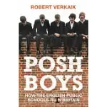 POSH BOYS: HOW THE ENGLISH PUBLIC SCHOOLS RUIN BRITAIN