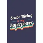 SCUBA DIVING IS MY SUPERPOWER: A 6X9 INCH SOFTCOVER DIARY NOTEBOOK WITH 110 BLANK LINED PAGES. FUNNY VINTAGE SCUBA DIVING JOURNAL TO WRITE IN. SCUBA