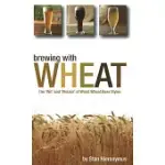 BREWING WITH WHEAT: THE ’WIT’ AND ’WEIZEN’ OF WORLD WHEAT BEER STYLES