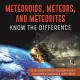 Meteoroids, Meteors, and Meteorites: Know the Difference - Solar System Children’’s Book Grade 4 - Children’’s Astronomy & Space Books