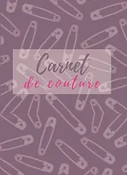 Carnet De Couture: Carnet De Couture A Compléter : Projet, Client, Matériel, Mesures, Croquis… / Cadeau Idéal Pour Couturier(E) / 100 Pages A Remplir / 20,32 X 27,94 Cm