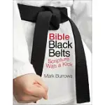BIBLE BLACK BELTS: SCRIPTURE WITH A KICK!