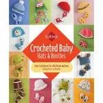 CROCHETED BABY: HATS & BOOTIES--OVER 25 PATTERNS FOR LITTLE HEADS AND TOES--NEWBORN TO 12 MONTHS