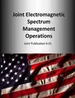 Joint Electromagnetic Spectrum Management Operations: Joint Publication 6-01 by