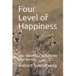 FOUR LEVEL OF HAPPINESS: YOUR HAPPINESS DETERMINES YOUR DESTINY