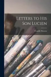 Letters to His Son Lucien by Pissarro, Camille [Paperback]