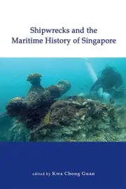 Shipwrecks and the Maritime History of Singapore by Kwa Chong Guan Hardcover Boo
