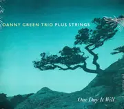 One Day It Will -Green, Danny Trio Plus Strings CD