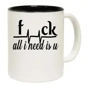 F Ck All I Need Is U Mug Cup