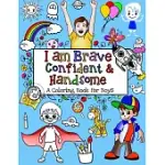 I AM BRAVE, CONFIDENT & HANDSOME: A COLORING BOOK FOR BOYS