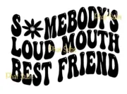 Sublimation Print Somebody’s Loud Mouth Best Friend Ready to Press Heat Transfer