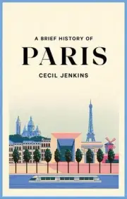 A Brief History of Paris by Cecil Jenkins Paperback Book