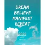 DREAM BELIEVE MANIFEST REPEAT: MANIFESTATION PLANNER WITH VISION BOARD AND VISUALIZATION - 2020 PLANNER WEEKLY, MONTHLY AND DAILY - JAN 1, 2020 TO DE