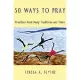 50 Ways to Pray: Practices from Many Traditions And Times