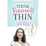 THINK YOURSELF THIN: THE DNA SYSTEM TO REPROGRAM YOUR OWN BRAIN TO LOSE WEIGHT AND KEEP IT OFF