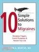 10 Simple Solutions to Migraines: Recognize Triggers, Control Symptoms, And Reclaim Your Life