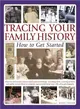 Tracing Your Family History ─ How to Get Started: Discover and Record Your Personal Roots and Heritage: Everything from Accessing Archives and Public Record Offices to Using the In