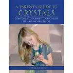 A PARENT’S GUIDE TO CRYSTALS: GEMSTONES TO SUPPORT YOUR CHILD’S HEALTH AND HAPPINESS