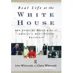 REAL LIFE AT THE WHITE HOUSE: 200 YEARS OF DAILY LIFE AT AMERICA’S MOST FAMOUS RESIDENCE
