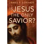 IS JESUS THE ONLY SAVIOR?