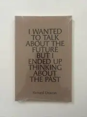 Richard Deacon : I Wanted to Talk About the Future but I Ended Up Thinking Ab...