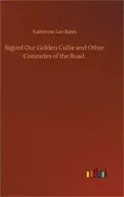 Sigurd Our Golden Collie and Other Comrades of the Road (Hardback or Cased Book)