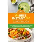 THE BEST INSTANT POT COOKBOOK 2021: THE ULTIMATE INSTANT POT RECIPE BOOK WITH SWEET DISHES FOR COOKING AT HOME FOR YOUR WHOLE FAMILY!