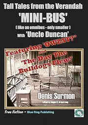 Tall Tales from the Front Verandah Minibus: Eight exceedingly tall tales from the wrinkly denizen of the front verandah - Uncle Duncan (True Fiction Book 2)