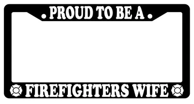 Black License Plate Frame Proud To Be A Firefighters Wife (Logo) Auto Accessory
