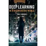 DEEP LEARNING IN A DISORIENTING WORLD