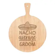 Nacho Average Groom Pizza Board Paddle Wooden Worlds Best Funny Awesome