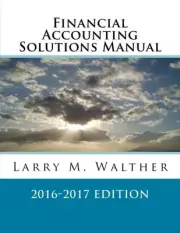 FINANCIAL ACCOUNTING SOLUTIONS MANUAL 2016-2017 EDITION By Larry M. Walther NEW