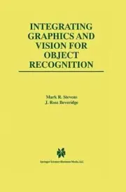 Integrating Graphics and Vision for Object Recognition by Mark R. Stevens (Engli
