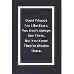 GOOD FRIENDS ARE LIKE STARS YOU DON’’T ALWAYS SEE THEM BUT YOU KNOW THEY’’RE ALWAYS THERE: FUNNY WHITE ELEPHANT GAG GIFTS FOR COWORKERS GOING AWAY, BIRT