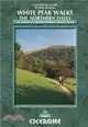 White Peak Walks: The Northern Dales：35 walks in the Derbyshire White Peak