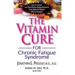 THE VITAMIN CURE FOR CHRONIC FATIGUE SYNDROME: HOW TO PREVENT AND TREAT CHRONIC FATIGUE SYNDROME USING SAFE AND EFFECTIVE NATURAL THERAPIES